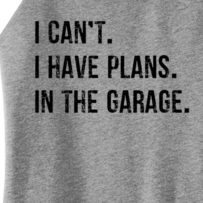 I Cant I Have Plans In The Garage Gift Women’s Perfect Tri Rocker Tank