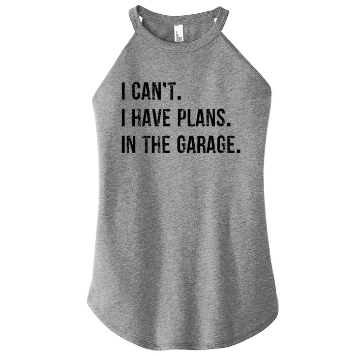 I Cant I Have Plans In The Garage Gift Women’s Perfect Tri Rocker Tank