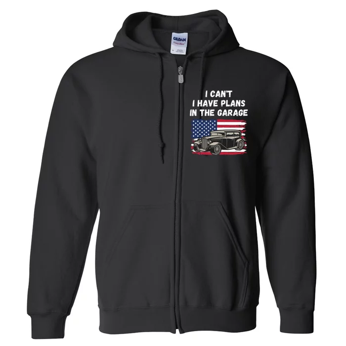 I Can’t I Have Plans In The Garage, Garage, Funny Mechanic Full Zip Hoodie