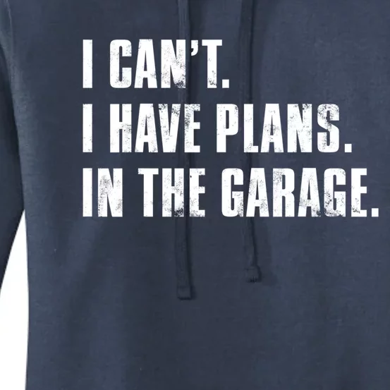 I Cant I Have Plans In The Garage Mechanic Saying Gift Women's Pullover Hoodie