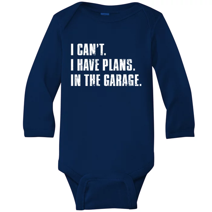 I Cant I Have Plans In The Garage Mechanic Saying Gift Baby Long Sleeve Bodysuit