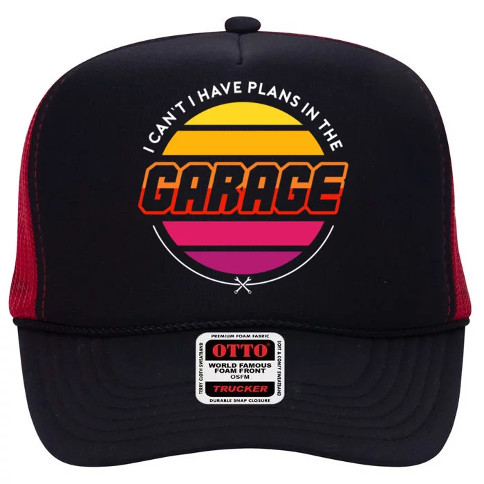 I Cant I Have Plans In The Garage Retro Car Mechanic Cool Gift High Crown Mesh Trucker Hat