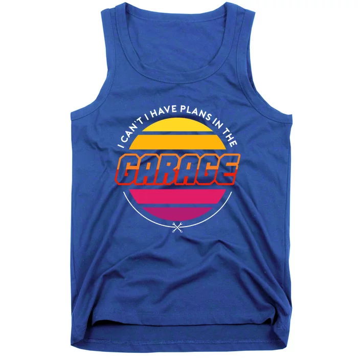 I Cant I Have Plans In The Garage Retro Car Mechanic Cool Gift Tank Top