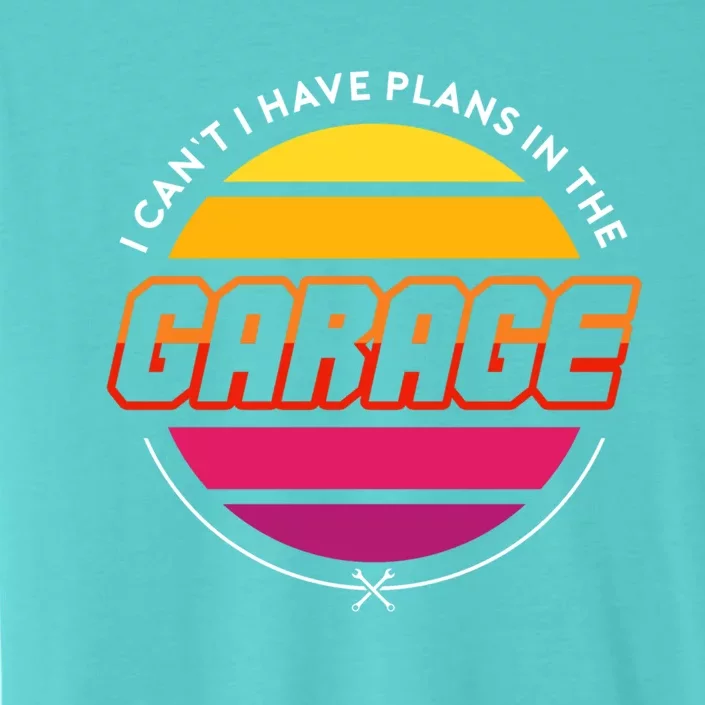 I Cant I Have Plans In The Garage Retro Car Mechanic Cool Gift ChromaSoft Performance T-Shirt