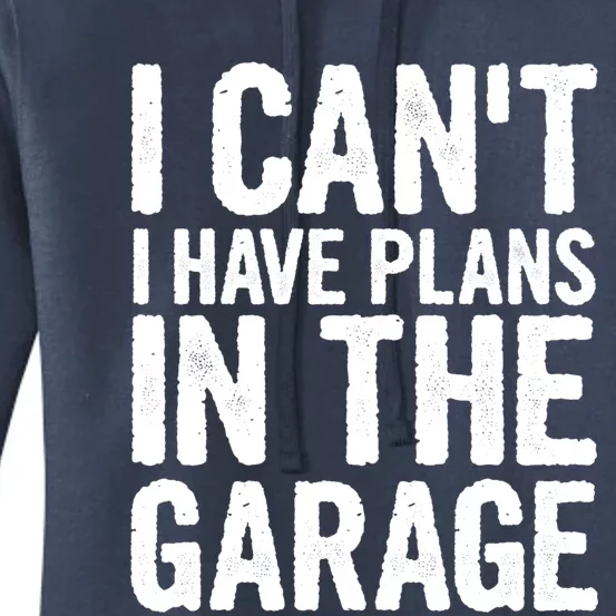 I Cant I Have Plans In The Garage Cute Gift Women's Pullover Hoodie