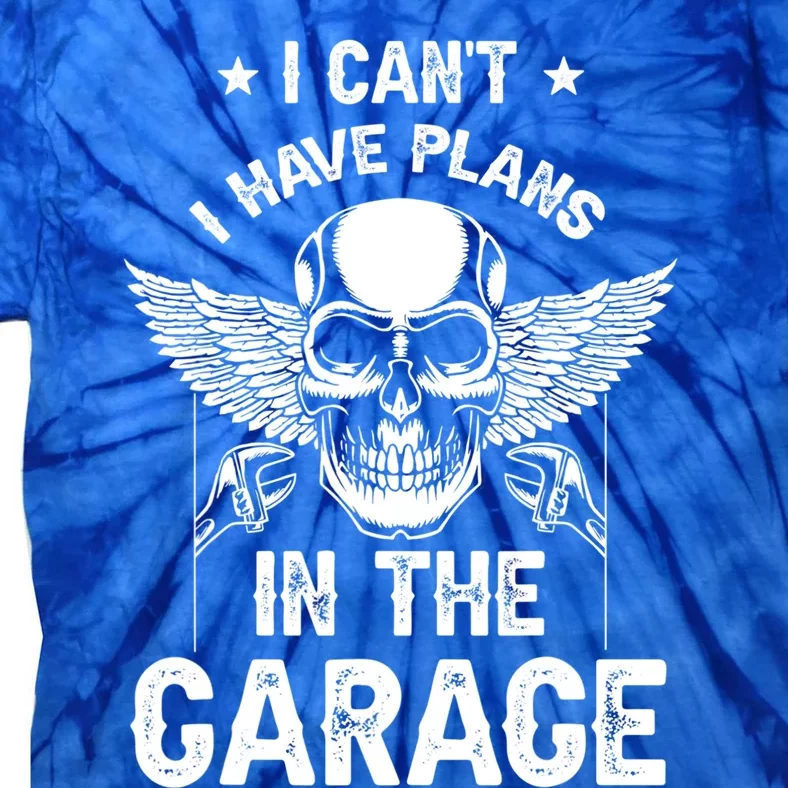 I Can't I Have Plans In The Garage Mechanic Tools Car Hobby Gift Tie-Dye T-Shirt