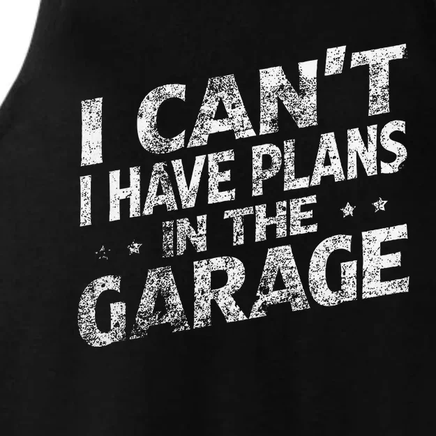 I Cant I Have Plans In The Garage Funny Car Mechanic Ladies Tri-Blend Wicking Tank