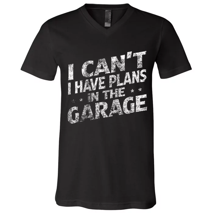 I Cant I Have Plans In The Garage Funny Car Mechanic V-Neck T-Shirt