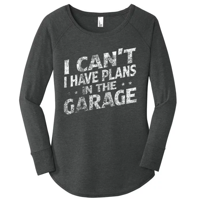 I Cant I Have Plans In The Garage Funny Car Mechanic Women's Perfect Tri Tunic Long Sleeve Shirt