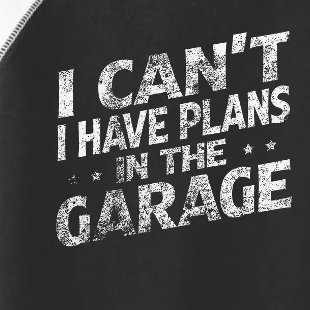 I Cant I Have Plans In The Garage Funny Car Mechanic Toddler Fine Jersey T-Shirt