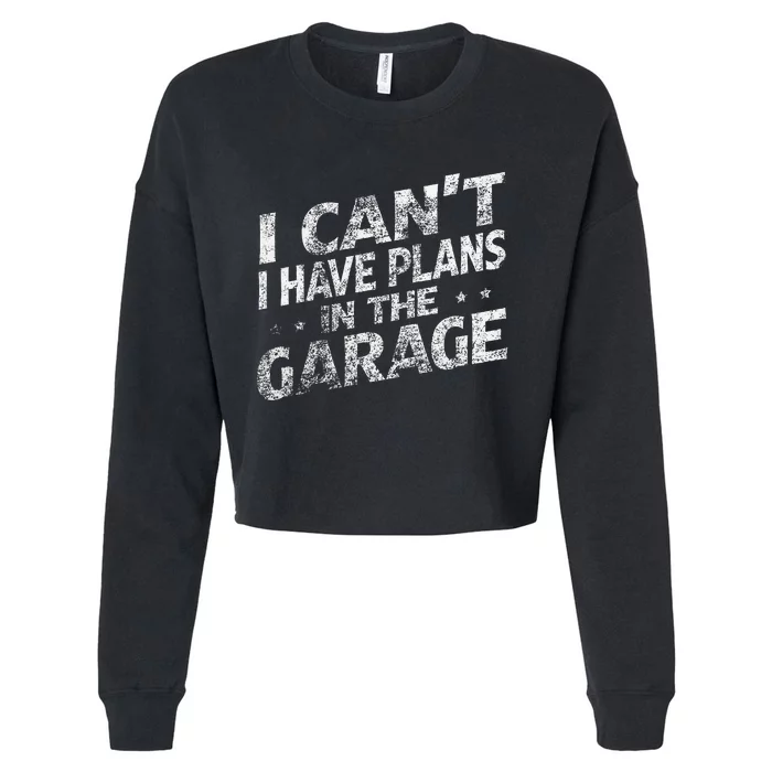 I Cant I Have Plans In The Garage Funny Car Mechanic Cropped Pullover Crew