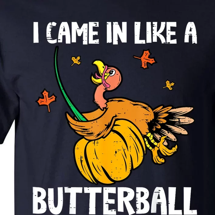 I Came In Like A Butterball Funny Turkey Thanksgiving Tall T-Shirt