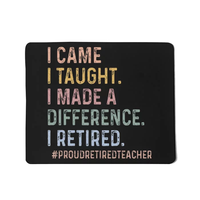 I Came I Taught I Made A Difference I Retired Teacher Mousepad