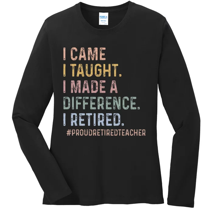 I Came I Taught I Made A Difference I Retired Teacher Ladies Long Sleeve Shirt