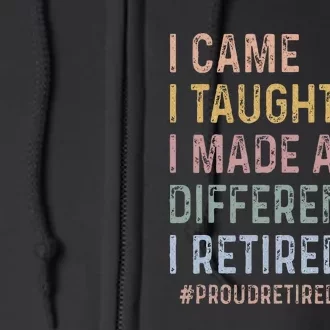 I Came I Taught I Made A Difference I Retired Teacher Full Zip Hoodie