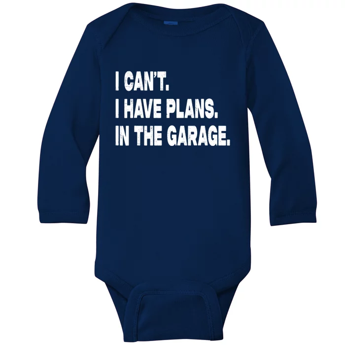 I Cant I Have Plans In The Garage Mechanic Saying Gift Baby Long Sleeve Bodysuit