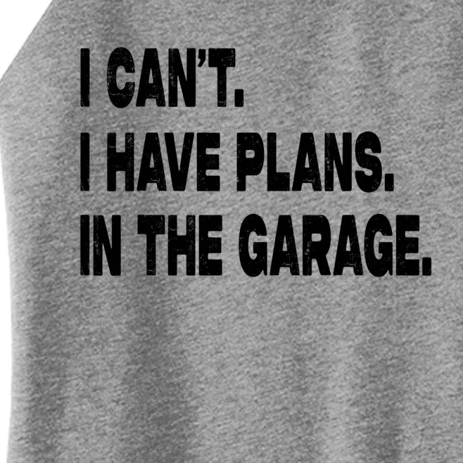 I Cant I Have Plans In The Garage Mechanic Saying Gift Women’s Perfect Tri Rocker Tank