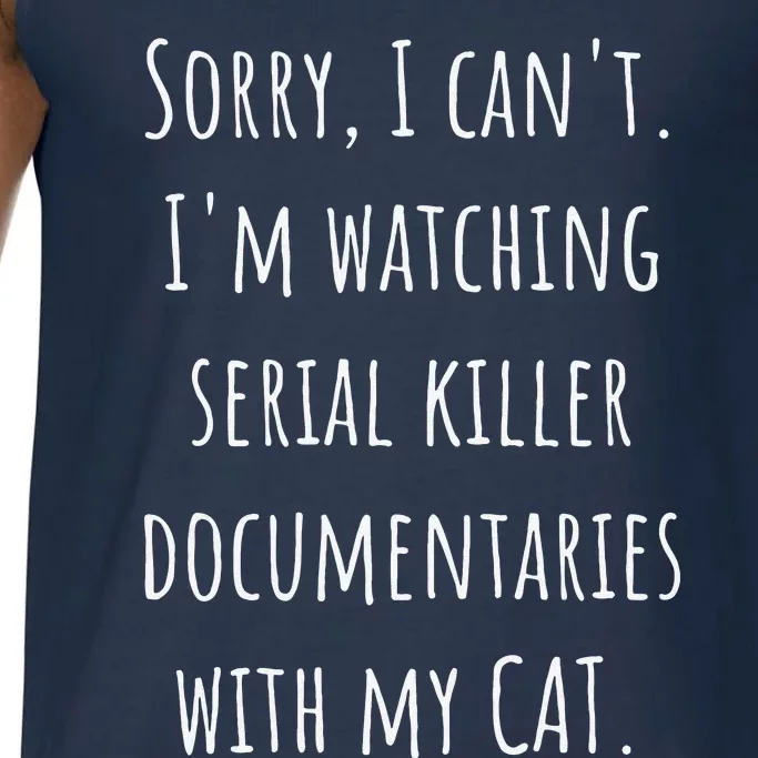 I Can’t I’m Watching Serial Killer Documentaries With My Cat Comfort Colors® Tank Top