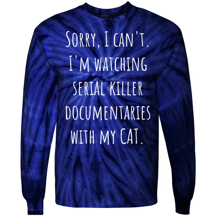 I Can’t I’m Watching Serial Killer Documentaries With My Cat Tie-Dye Long Sleeve Shirt