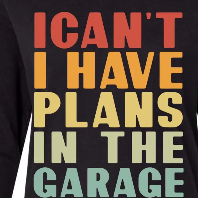 I Cant I Have Plans In The Garage Retro Car Mechanic Meaningful Gift Womens Cotton Relaxed Long Sleeve T-Shirt