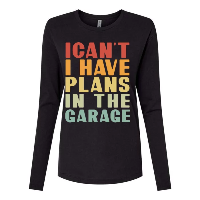 I Cant I Have Plans In The Garage Retro Car Mechanic Meaningful Gift Womens Cotton Relaxed Long Sleeve T-Shirt