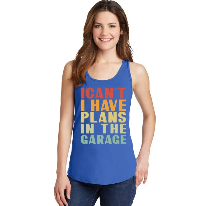 I Cant I Have Plans In The Garage Retro Car Mechanic Meaningful Gift Ladies Essential Tank