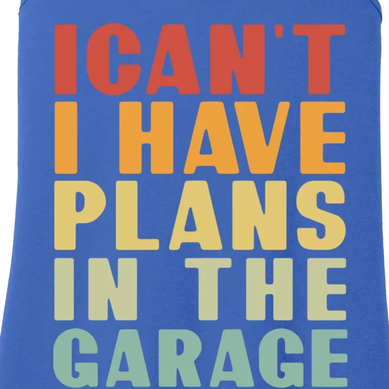 I Cant I Have Plans In The Garage Retro Car Mechanic Meaningful Gift Ladies Essential Tank