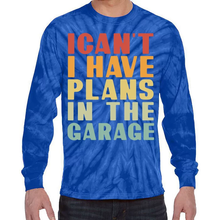 I Cant I Have Plans In The Garage Retro Car Mechanic Meaningful Gift Tie-Dye Long Sleeve Shirt