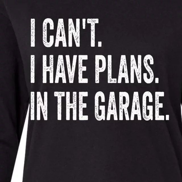 I Can't I Have Plans In The Garage Funny Car Mechanic Womens Cotton Relaxed Long Sleeve T-Shirt