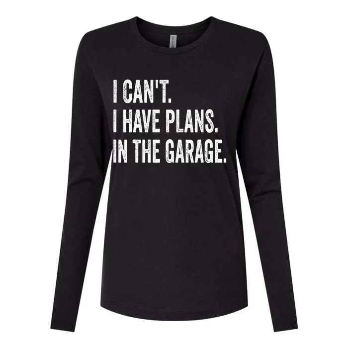 I Can't I Have Plans In The Garage Funny Car Mechanic Womens Cotton Relaxed Long Sleeve T-Shirt