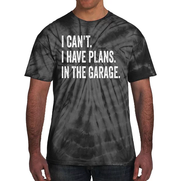 I Can't I Have Plans In The Garage Funny Car Mechanic Tie-Dye T-Shirt