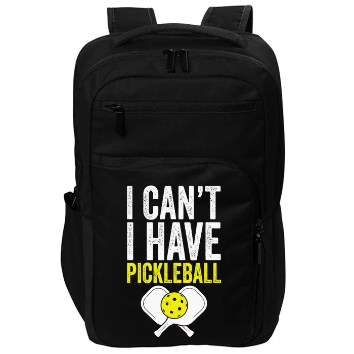 I CanT I Have A Pickleballs Wo Pickleball Player Impact Tech Backpack