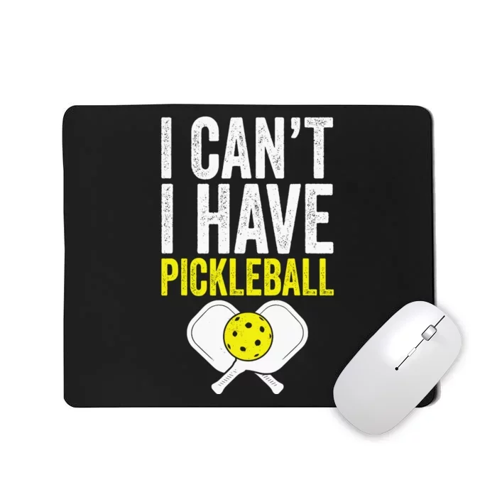 I CanT I Have A Pickleballs Wo Pickleball Player Mousepad