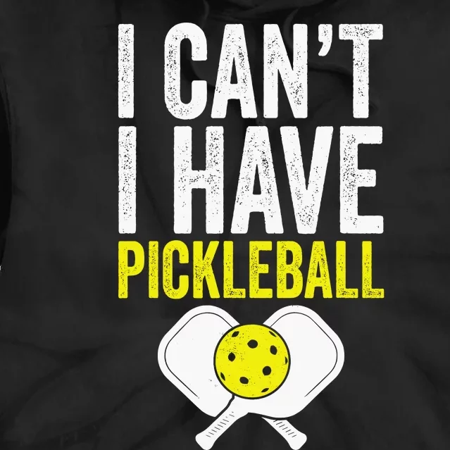 I CanT I Have A Pickleballs Wo Pickleball Player Tie Dye Hoodie