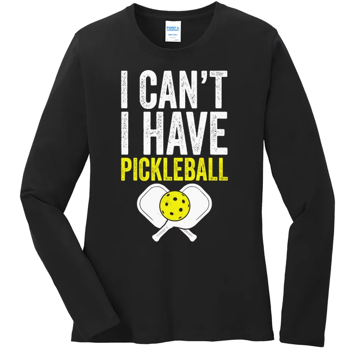 I CanT I Have A Pickleballs Wo Pickleball Player Ladies Long Sleeve Shirt