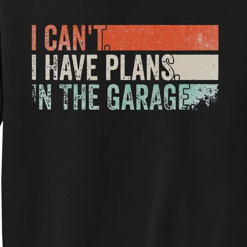 I Can't I Have Plans In The Garage. Mechanic Car Enthusiast Sweatshirt