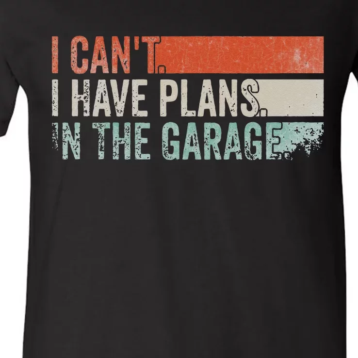 I Can't I Have Plans In The Garage. Mechanic Car Enthusiast V-Neck T-Shirt