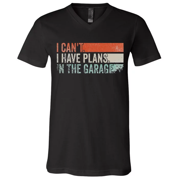 I Can't I Have Plans In The Garage. Mechanic Car Enthusiast V-Neck T-Shirt