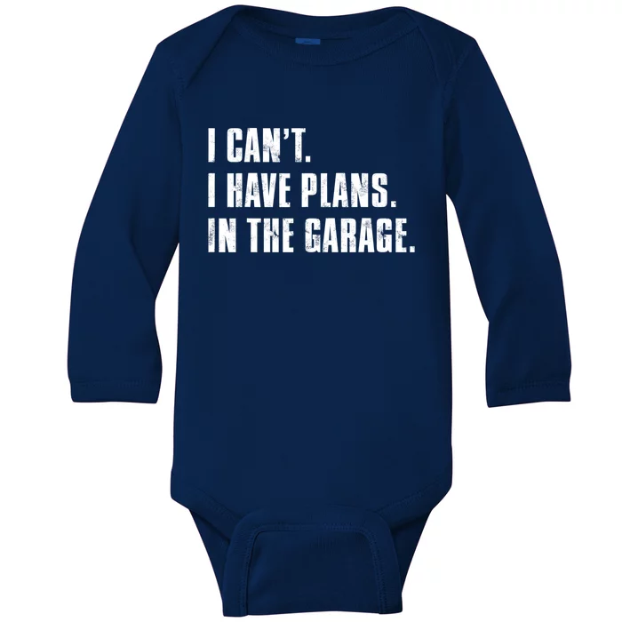 I Cant I Have Plans In The Garage Mechanic Saying Cute Gift Baby Long Sleeve Bodysuit