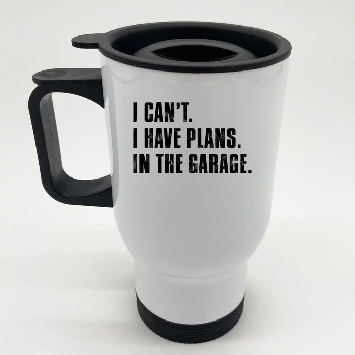 I Cant I Have Plans In The Garage Mechanic Saying Cute Gift Front & Back Stainless Steel Travel Mug