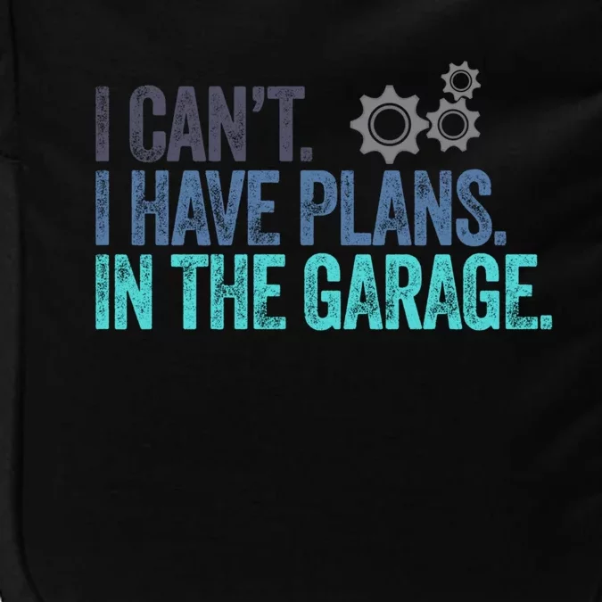 I Can't I Have Plans In The Garage Gift Crafts Carpenter Gift Impact Tech Backpack