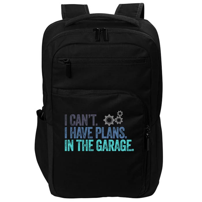 I Can't I Have Plans In The Garage Gift Crafts Carpenter Gift Impact Tech Backpack