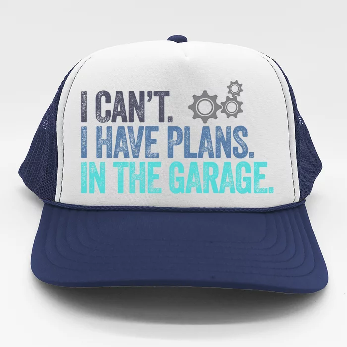 I Can't I Have Plans In The Garage Gift Crafts Carpenter Gift Trucker Hat