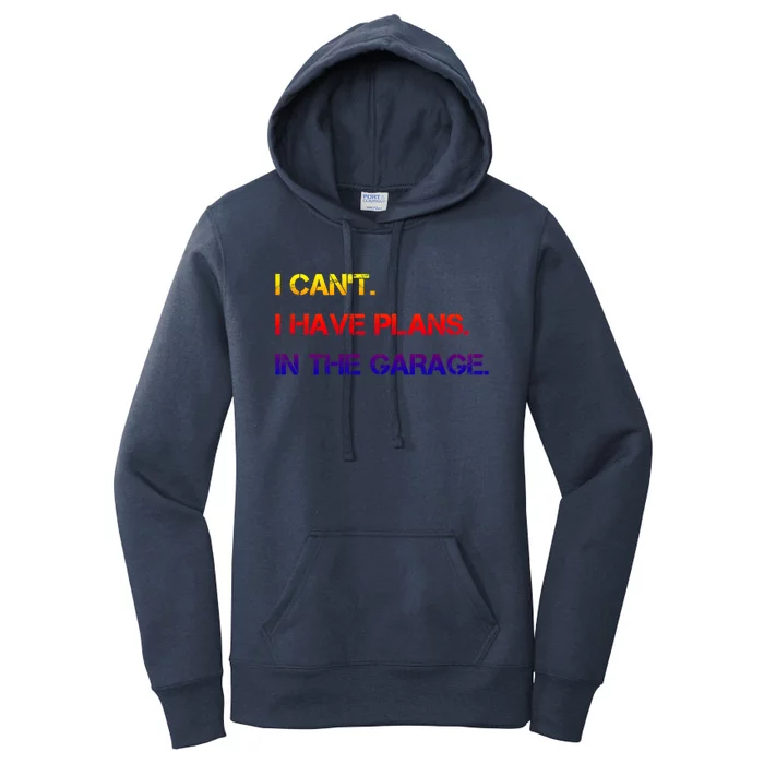 I Can't I Have Plans In The Garage Gift Women's Pullover Hoodie