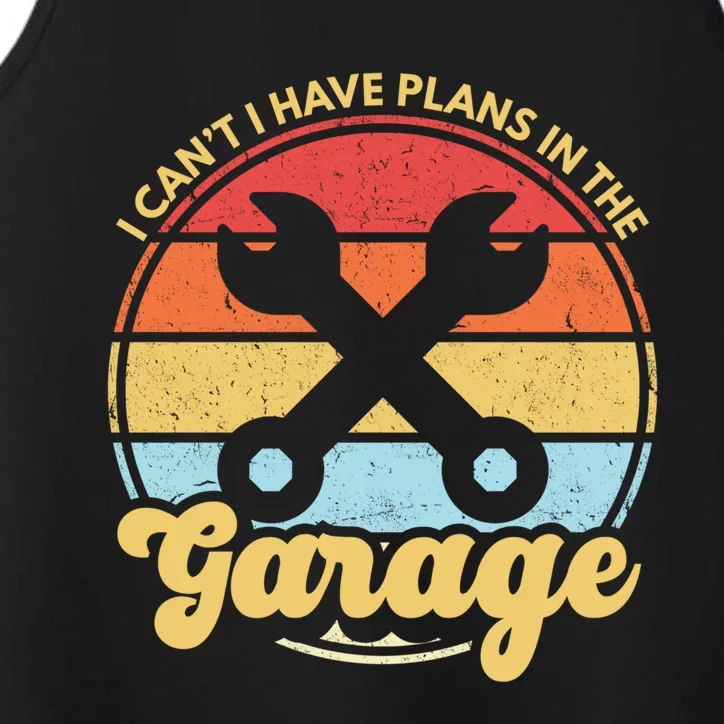 I Cant I Have Plans In The Garage Gift Performance Tank