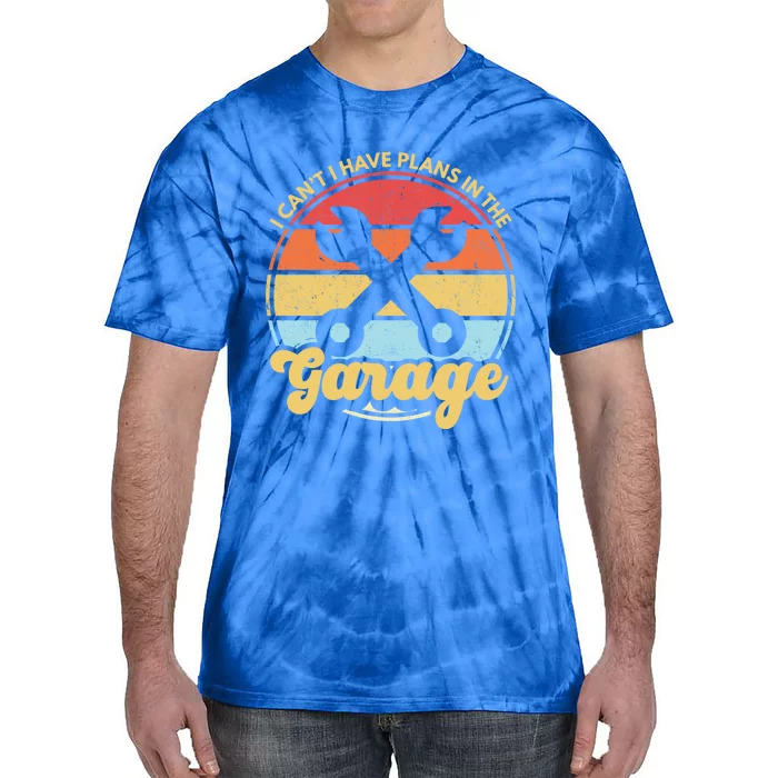 I Cant I Have Plans In The Garage Gift Tie-Dye T-Shirt