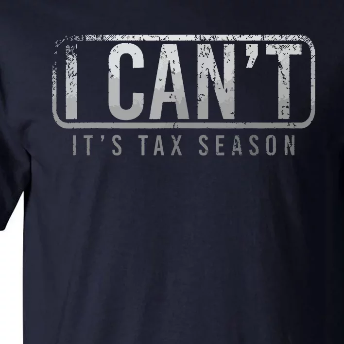 I Cant Its Tax Season Funny Accountant Gift Cpa Taxation Tax Tall T-Shirt