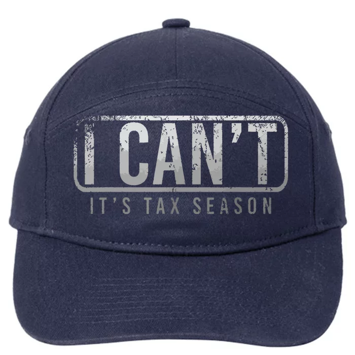 I Cant Its Tax Season Funny Accountant Gift Cpa Taxation Tax 7-Panel Snapback Hat