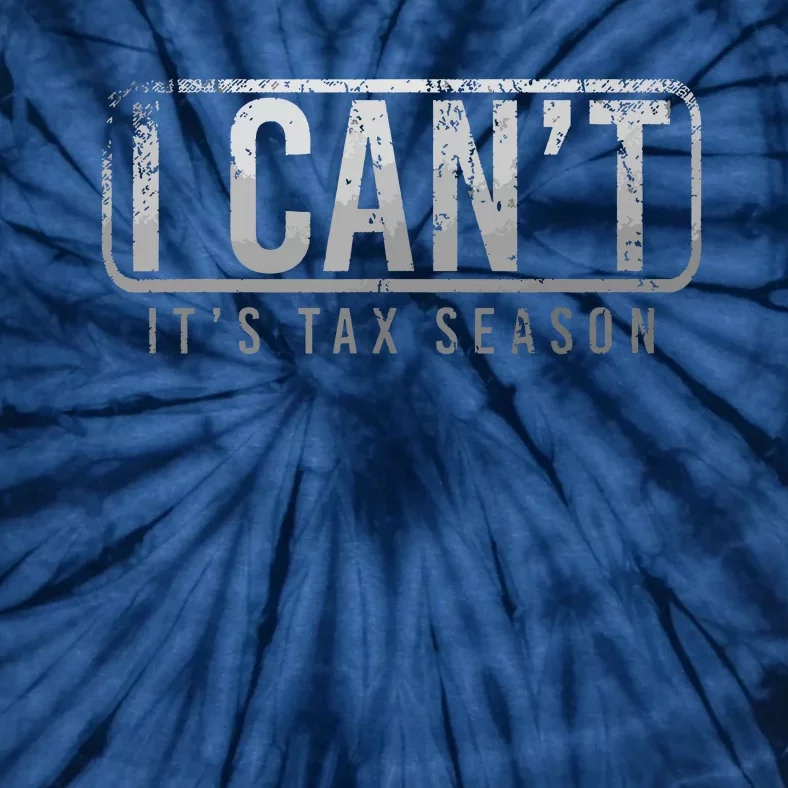 I Cant Its Tax Season Funny Accountant Gift Cpa Taxation Tax Tie-Dye T-Shirt