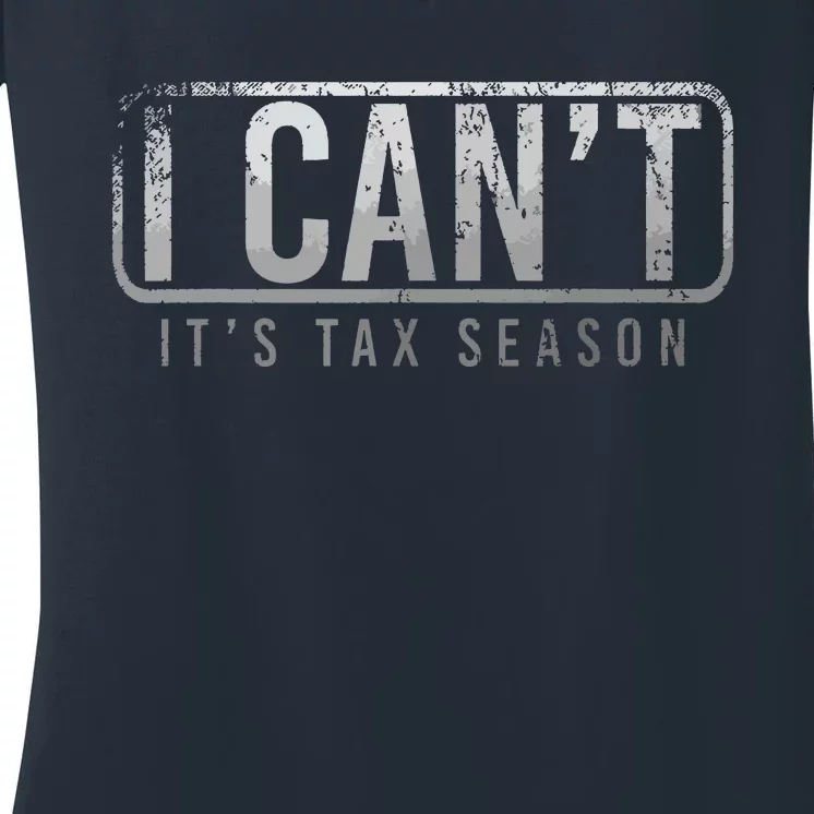 I Cant Its Tax Season Funny Accountant Gift Cpa Taxation Tax Women's V-Neck T-Shirt